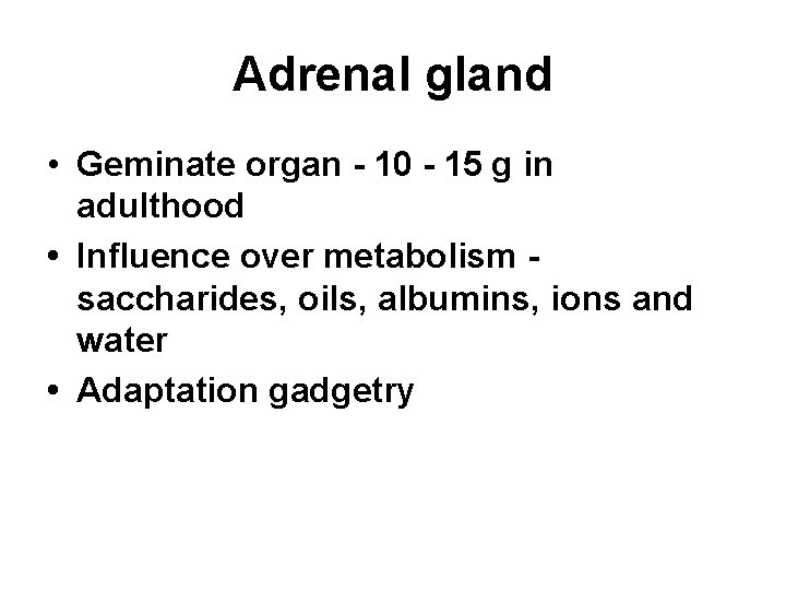 Adrenal gland • Geminate organ - 10 - 15 g in adulthood • Influence