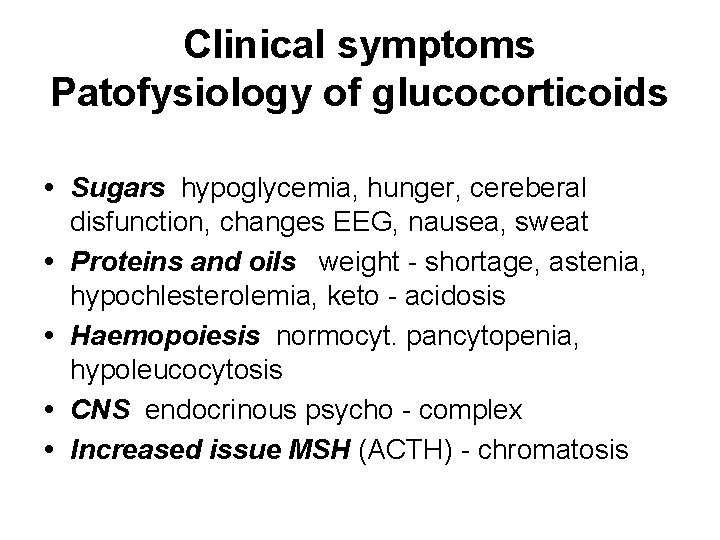Clinical symptoms Patofysiology of glucocorticoids • Sugars hypoglycemia, hunger, cereberal disfunction, changes EEG, nausea,