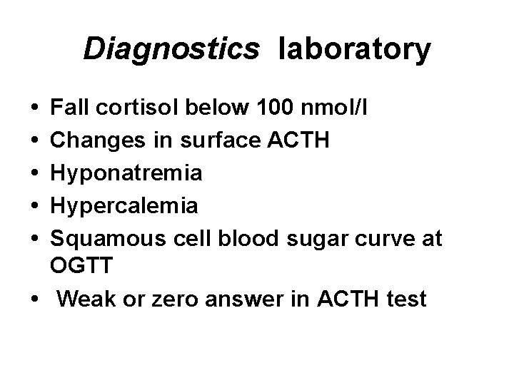 Diagnostics laboratory • • • Fall cortisol below 100 nmol/l Changes in surface ACTH