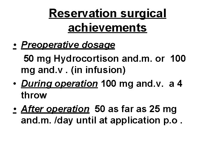 Reservation surgical achievements • Preoperative dosage 50 mg Hydrocortison and. m. or 100 mg