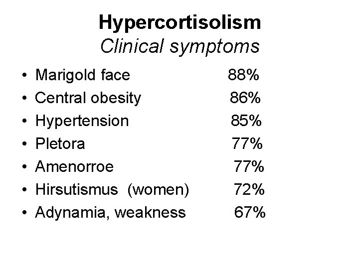 Hypercortisolism Clinical symptoms • • Marigold face Central obesity Hypertension Pletora Amenorroe Hirsutismus (women)