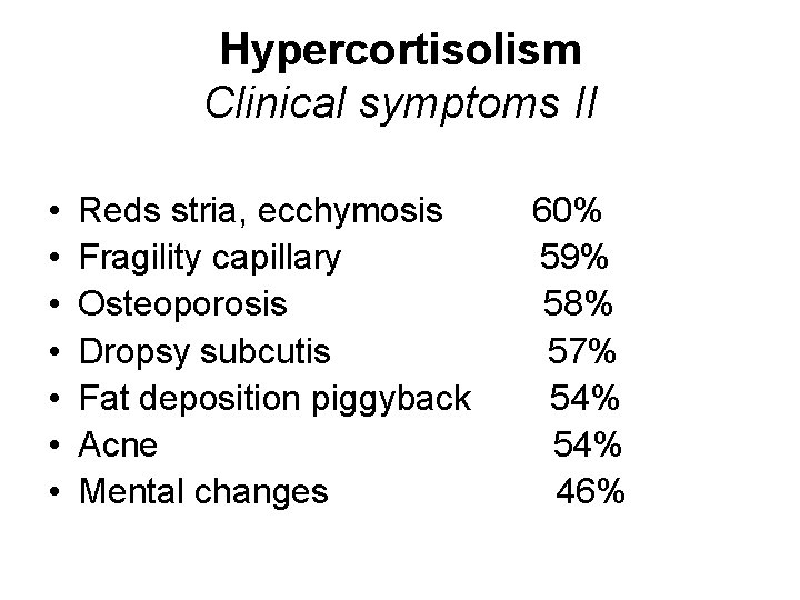 Hypercortisolism Clinical symptoms II • • Reds stria, ecchymosis Fragility capillary Osteoporosis Dropsy subcutis