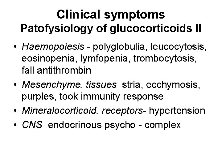 Clinical symptoms Patofysiology of glucocorticoids II • Haemopoiesis - polyglobulia, leucocytosis, eosinopenia, lymfopenia, trombocytosis,