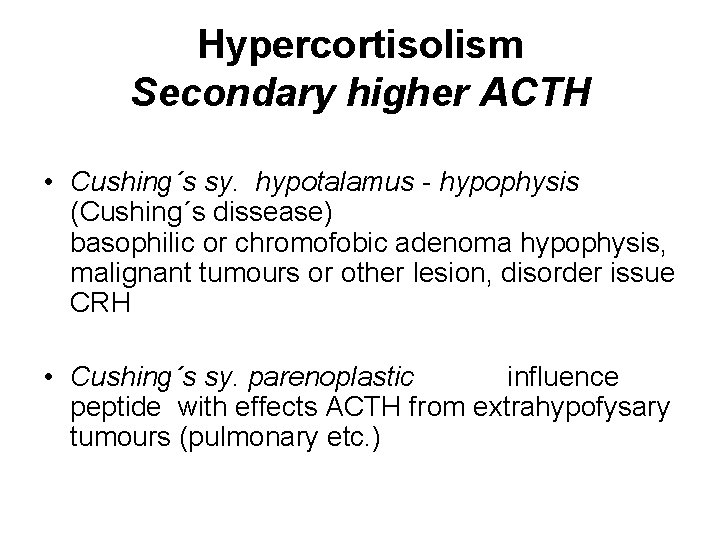 Hypercortisolism Secondary higher ACTH • Cushing´s sy. hypotalamus - hypophysis (Cushing´s dissease) basophilic or