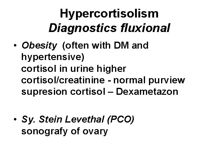 Hypercortisolism Diagnostics fluxional • Obesity (often with DM and hypertensive) cortisol in urine higher