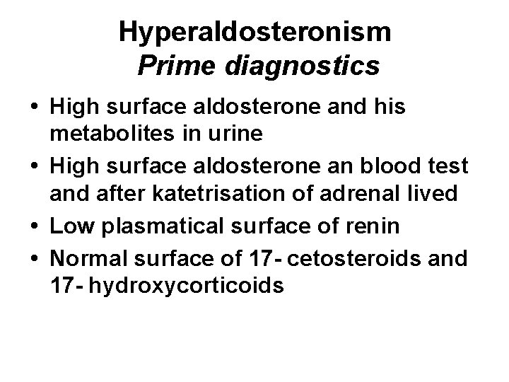 Hyperaldosteronism Prime diagnostics • High surface aldosterone and his metabolites in urine • High