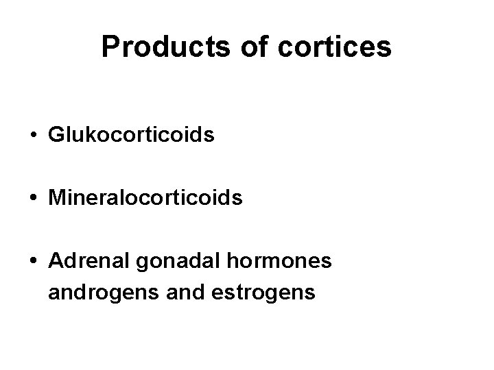 Products of cortices • Glukocorticoids • Mineralocorticoids • Adrenal gonadal hormones androgens and estrogens