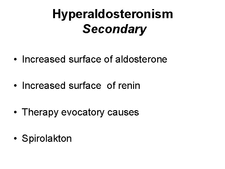 Hyperaldosteronism Secondary • Increased surface of aldosterone • Increased surface of renin • Therapy