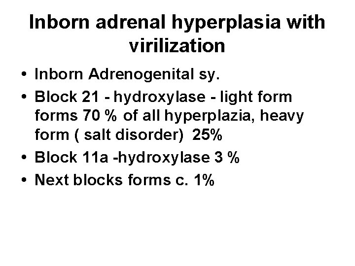Inborn adrenal hyperplasia with virilization • Inborn Adrenogenital sy. • Block 21 - hydroxylase