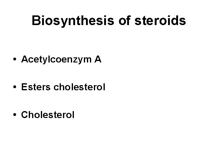 Biosynthesis of steroids • Acetylcoenzym A • Esters cholesterol • Cholesterol 