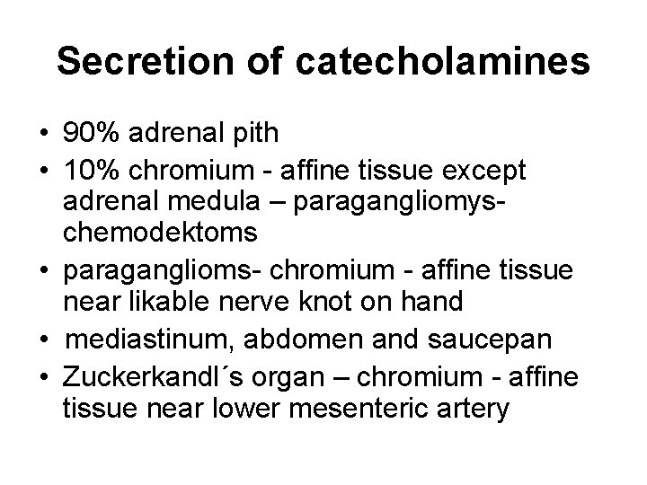 Secretion of catecholamines • 90% adrenal pith • 10% chromium - affine tissue except