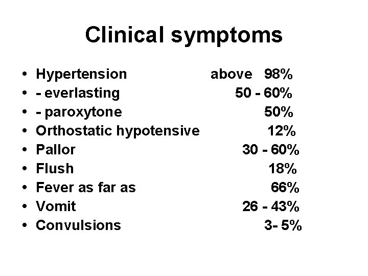 Clinical symptoms • • • Hypertension above 98% - everlasting 50 - 60% -