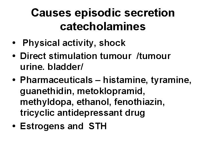 Causes episodic secretion catecholamines • Physical activity, shock • Direct stimulation tumour /tumour urine.