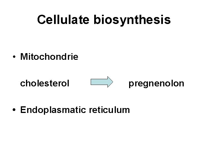 Cellulate biosynthesis • Mitochondrie cholesterol pregnenolon • Endoplasmatic reticulum 