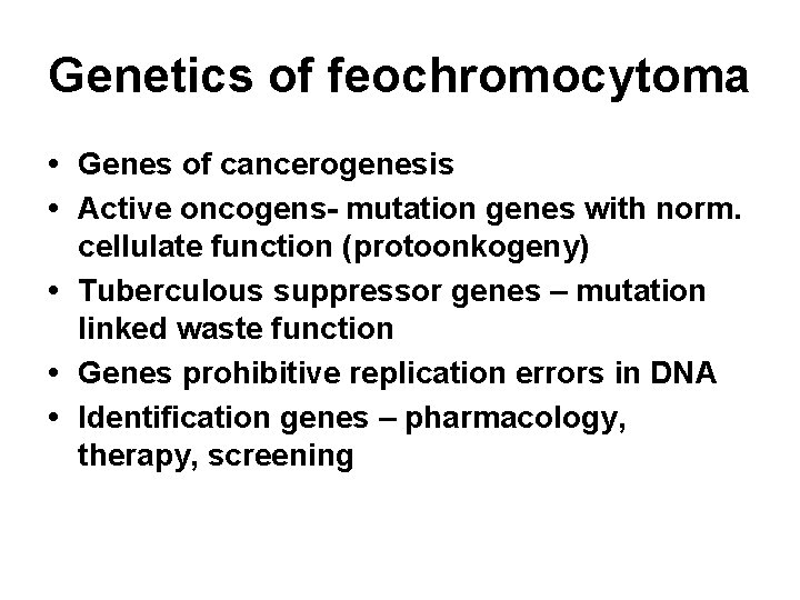 Genetics of feochromocytoma • Genes of cancerogenesis • Active oncogens- mutation genes with norm.