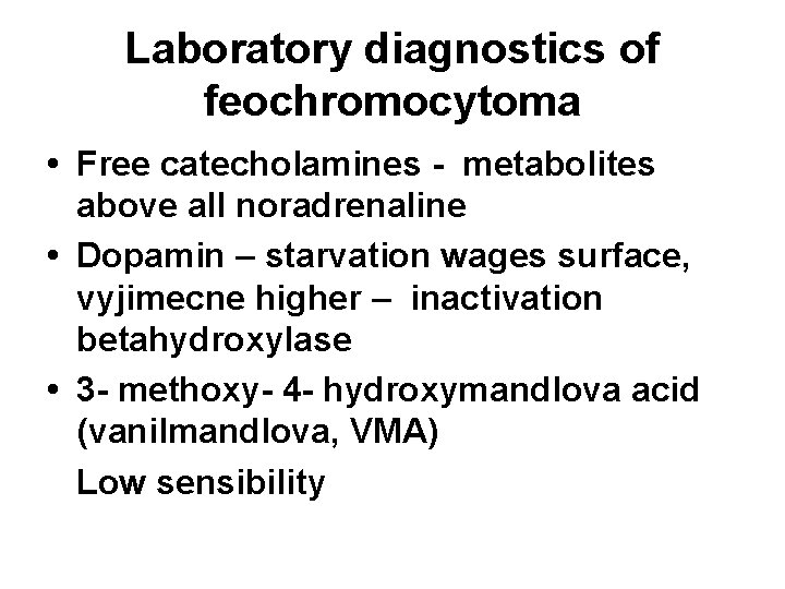 Laboratory diagnostics of feochromocytoma • Free catecholamines - metabolites above all noradrenaline • Dopamin