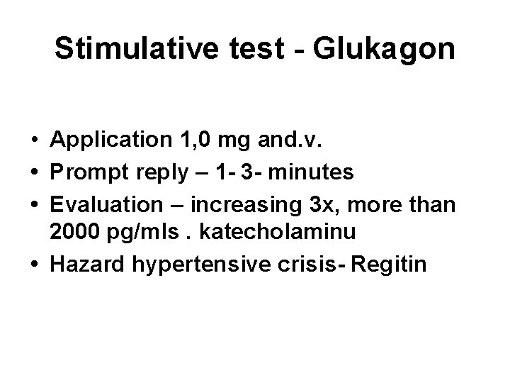 Stimulative test - Glukagon • Application 1, 0 mg and. v. • Prompt reply
