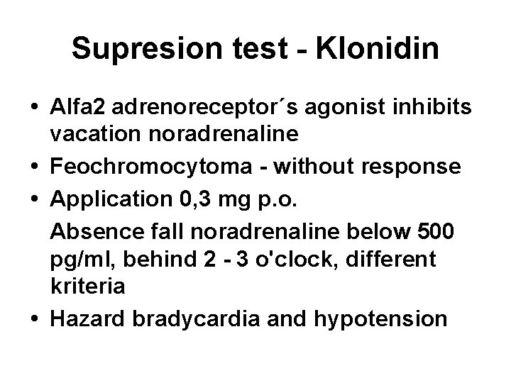 Supresion test - Klonidin • Alfa 2 adrenoreceptor´s agonist inhibits vacation noradrenaline • Feochromocytoma