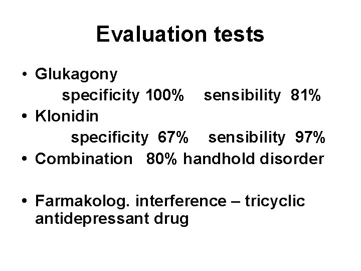 Evaluation tests • Glukagony specificity 100% sensibility 81% • Klonidin specificity 67% sensibility 97%