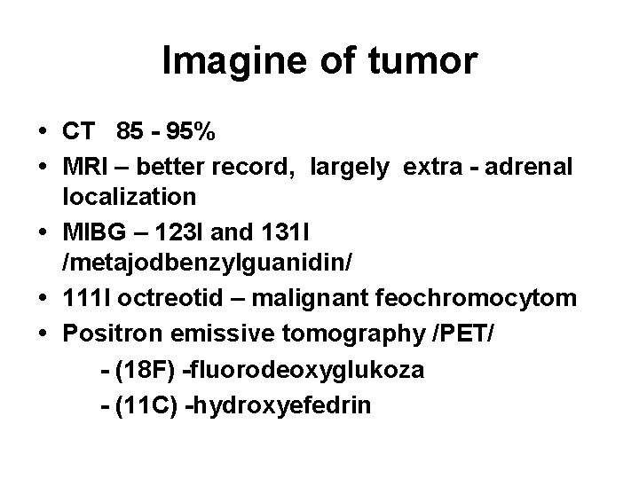 Imagine of tumor • CT 85 - 95% • MRI – better record, largely