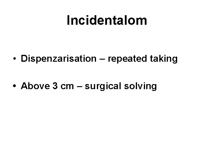 Incidentalom • Dispenzarisation – repeated taking • Above 3 cm – surgical solving 