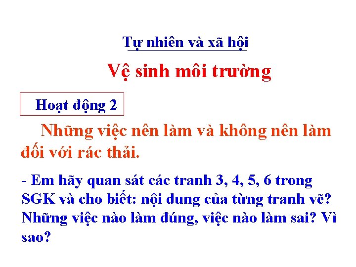 Tự nhiên và xã hội Vệ sinh môi trường Hoạt động 2 Những việc