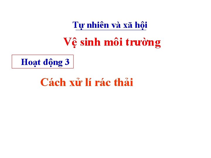 Tự nhiên và xã hội Vệ sinh môi trường Hoạt động 3 Cách xử