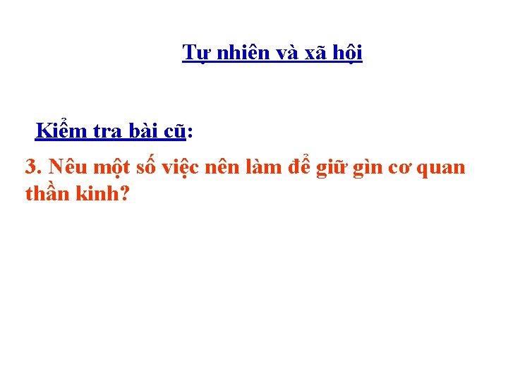 Tự nhiên và xã hội Kiểm tra bài cũ: 3. Nêu một số việc Tự nhiên và xã hội Kiểm tra bài cũ: 3. Nêu một số việc