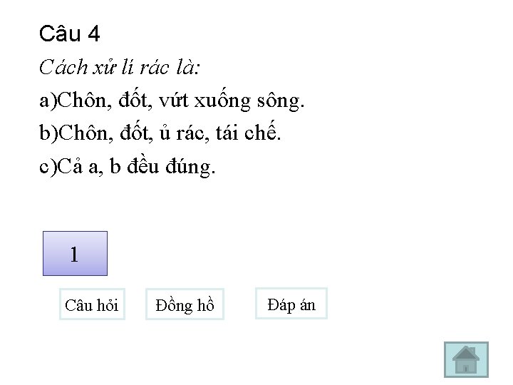 Câu 4 Cách xử lí rác là: a)Chôn, đốt, vứt xuống sông. b)Chôn, đốt,