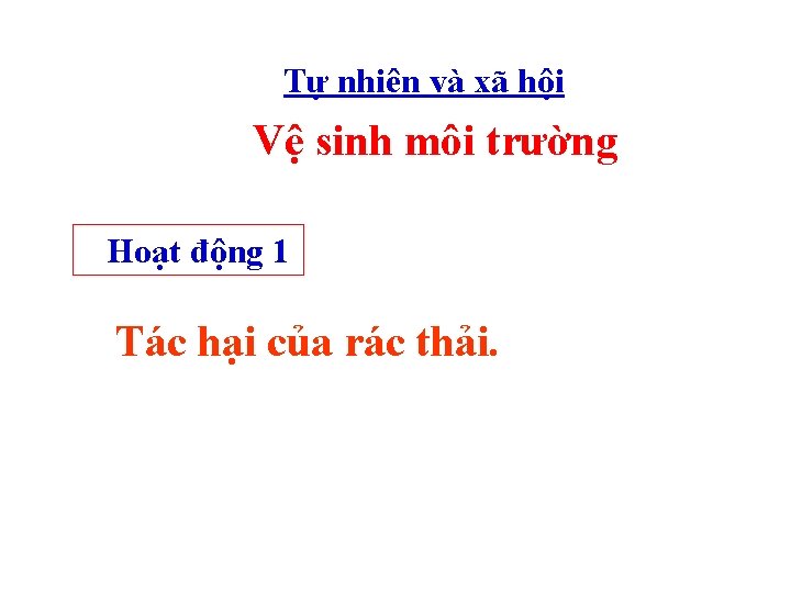 Tự nhiên và xã hội Vệ sinh môi trường Hoạt động 1 Tác hại