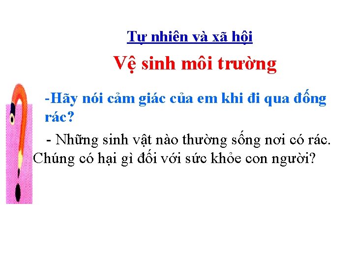 Tự nhiên và xã hội Vệ sinh môi trường -Hãy nói cảm giác của