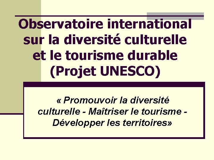 Observatoire international sur la diversité culturelle et le tourisme durable (Projet UNESCO) « Promouvoir