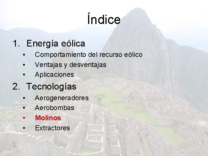 Índice 1. Energía eólica • • • Comportamiento del recurso eólico Ventajas y desventajas