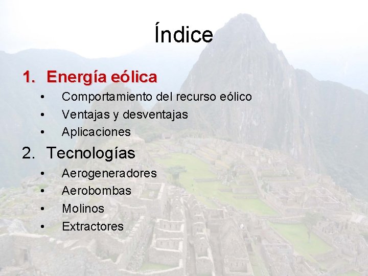 Índice 1. Energía eólica • • • Comportamiento del recurso eólico Ventajas y desventajas