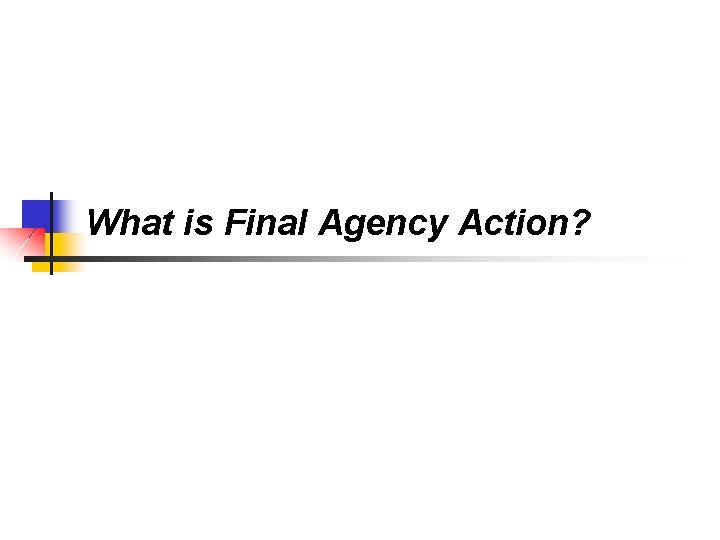 What is Final Agency Action? 