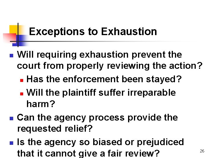 Exceptions to Exhaustion n Will requiring exhaustion prevent the court from properly reviewing the
