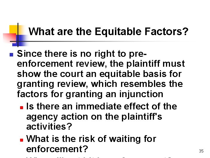 What are the Equitable Factors? n Since there is no right to preenforcement review,