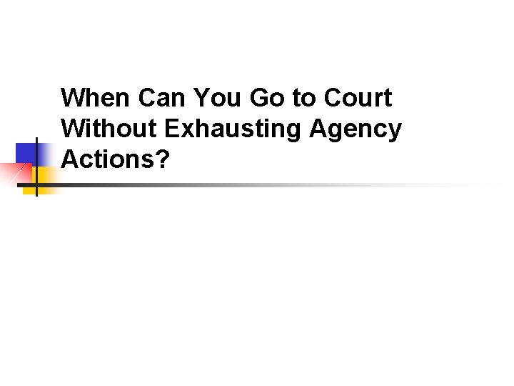 When Can You Go to Court Without Exhausting Agency Actions? 