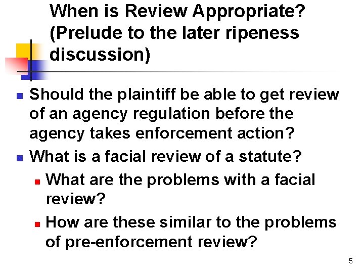 When is Review Appropriate? (Prelude to the later ripeness discussion) n n Should the