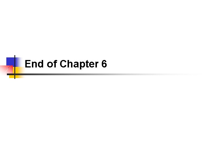 End of Chapter 6 