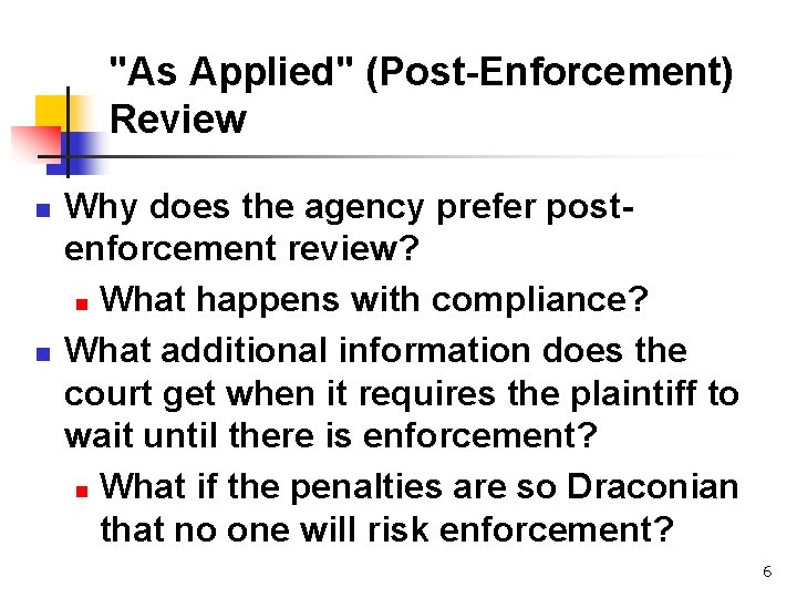 "As Applied" (Post-Enforcement) Review n n Why does the agency prefer postenforcement review? n