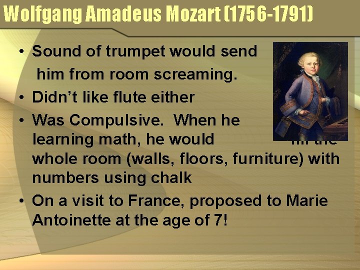 Wolfgang Amadeus Mozart (1756 -1791) • Sound of trumpet would send him from room