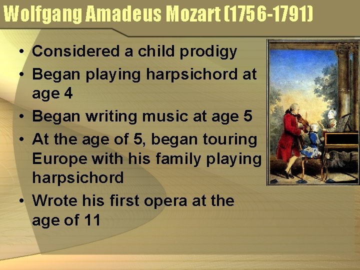 Wolfgang Amadeus Mozart (1756 -1791) • Considered a child prodigy • Began playing harpsichord