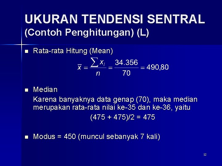 UKURAN TENDENSI SENTRAL (Contoh Penghitungan) (L) n Rata-rata Hitung (Mean) n Median Karena banyaknya