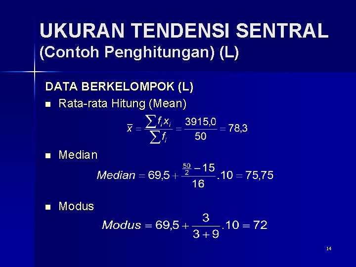 UKURAN TENDENSI SENTRAL (Contoh Penghitungan) (L) DATA BERKELOMPOK (L) n Rata-rata Hitung (Mean) n