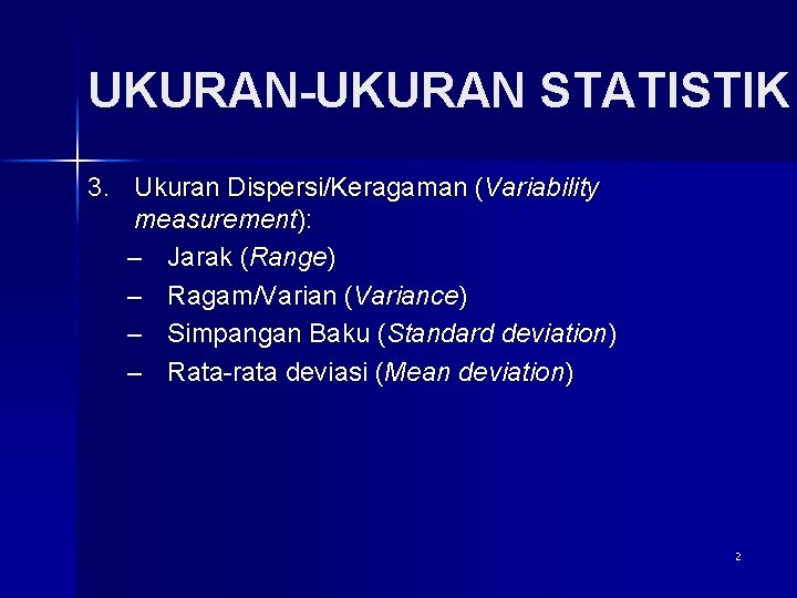 UKURAN-UKURAN STATISTIK 3. Ukuran Dispersi/Keragaman (Variability measurement): – Jarak (Range) – Ragam/Varian (Variance) –