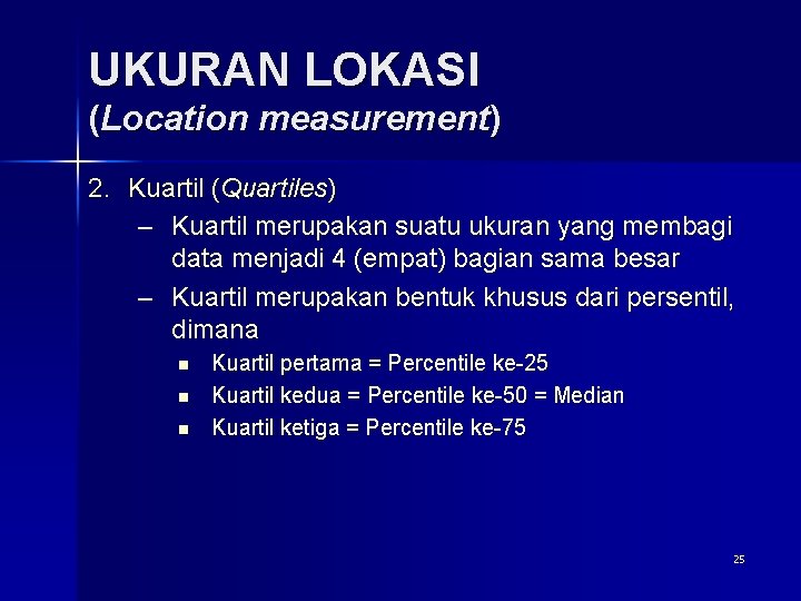 UKURAN LOKASI (Location measurement) 2. Kuartil (Quartiles) – Kuartil merupakan suatu ukuran yang membagi