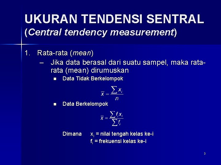 UKURAN TENDENSI SENTRAL (Central tendency measurement) 1. Rata-rata (mean) – Jika data berasal dari