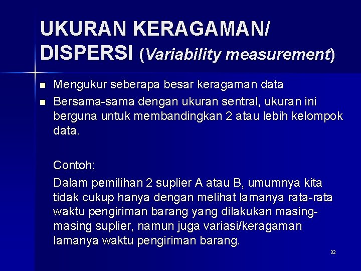 UKURAN KERAGAMAN/ DISPERSI (Variability measurement) n n Mengukur seberapa besar keragaman data Bersama-sama dengan