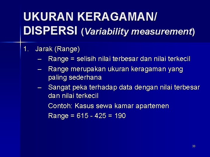 UKURAN KERAGAMAN/ DISPERSI (Variability measurement) 1. Jarak (Range) – Range = selisih nilai terbesar